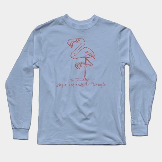 Single and Ready to Flamingle Long Sleeve T-Shirt by calebfaires